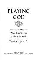 Cover of: Playing God: seven fateful moments when great men met to change the world