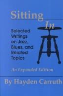 Cover of: Sitting in: selected writings on jazz, blues, and related topics