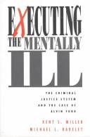 Cover of: Executing the mentally ill by Kent S. Miller