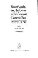 Cover of: Robert Creeley and the genius ofthe American common place by Tom Clark, Tom Clark