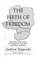 Cover of: The birth of freedom: shaping lives and societies in the new Eastern Europe