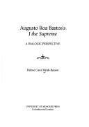 Augusto Roa Bastos's I the Supreme by Helene Carol Weldt-Basson
