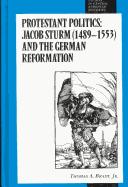 Cover of: Protestant politics: Jacob Sturm (1489-1553) and the German Reformation