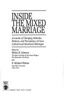 Cover of: Inside the mixed marriage: accounts of changing attitudes, patterns, and perceptions of cross-cultural and interracial marriages