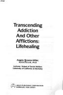 Cover of: Transcending addiction and other afflictions: lifehealing