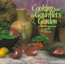Cover of: Cooking from the gourmet's garden: edible ornamentals, herbs, and flowers