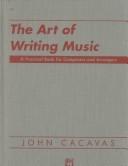 Cover of: The art of writing music by John Cacavas