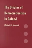 Cover of: The origins of democratization in Poland by Michael H. Bernhard