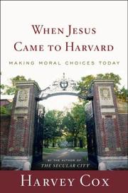 Cover of: When Jesus Came to Harvard: Making Moral Choices Today