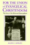 Cover of: For the union of Evangelical Christendom: the irony of the Reformed Episcopalians