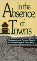 Cover of: In the absence of towns: settlement and country trade in Southside Virginia, 1730-1800