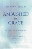 Cover of: Ambushed by grace by Thomas W. Currie
