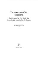 Cover of: Tales of the old soldiers: ten veterans of the First World War remember life and death in the trenches