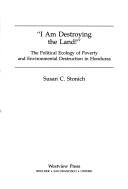 Cover of: "I am destroying the land!" by Susan C. Stonich