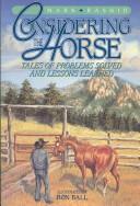 Cover of: Considering the horse: tales of problems solved and lessons learned