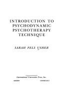 Cover of: Introduction to psychodynamic psychotherapy technique by Sarah Fels Usher