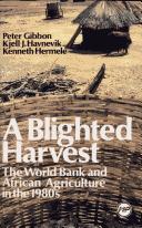 Cover of: A blighted harvest: the World Bank & African agriculture in the 1980s