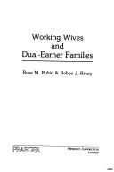 Working wives and dual-earner families by Rose M. Rubin