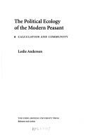 Cover of: The political ecology of the modern peasant: calculation and community