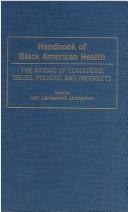 Cover of: Handbook of Black American health: the mosaic of conditions, issues, policies, and prospects