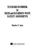 Standard handbook for solid and hazardous waste facility assessments by Martin N. Sara