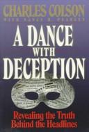 Cover of: A dance with deception by Charles W. Colson, Charles W. Colson