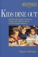 Cover of: Kids dine out: attracting the family foodservice market with children's menus and pint-sized promotions.