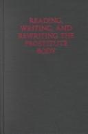 Cover of: Reading, writing, and rewriting the prostitute body