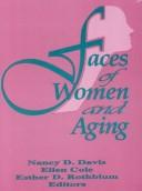 Cover of: Faces of women and aging by editors, Nancy D. Davis, Ellen Cole, Esther D. Rothblum.
