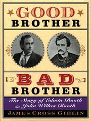 Cover of: Good brother, bad brother: the story of Edwin Booth and John Wilkes Booth