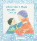 Cover of: When Eric's mom fought cancer
