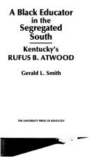 Cover of: A Black educator in the segregated South: Kentucky's Rufus B. Atwood