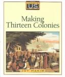 Cover of: Making Thirteen Colonies by Joy Hakim
