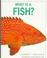 Cover of: What is a fish?