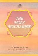Cover of: The Holy Eucharist by Alphonsus Maria de Liguori