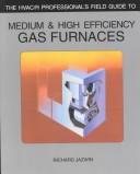 Cover of: The Hvac/r professional's field guide to medium & high efficiency gas furnaces