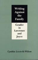 Cover of: Writing against the family: gender in Lawrence and Joyce