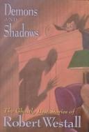 Cover of: Demons and Shadows: the ghostly best stories of Robert Westall