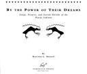 Cover of: By the power of their dreams: songs, prayers, and sacred shields of the Plains Indians