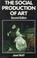 Cover of: The social production of art