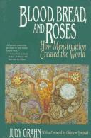 Cover of: Blood, bread, and roses: how menstruation created the world
