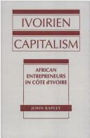 Cover of: Ivoirien capitalism: African entrepreneurs in Côte d'Ivoire