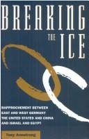 Cover of: Breaking the ice: rapprochement between East and West Germany, the United States and China, and Israel and Egypt