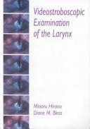 Videostroboscopic examination of the larynx by Hirano, Minoru, Minoru Hirano, Diane Bless