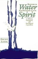 Cover of: Baptism in water and baptism in the Spirit: a biblical, liturgical, and theological exposition