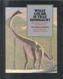 Cover of: What color is that dinosaur?: questions, answers, and mysteries