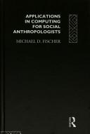 Cover of: Applications in computing for social anthropologists