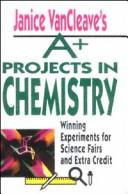 Cover of: Janice VanCleave's A+ projects in chemistry: winning experiments for science fairs and extra credit.