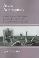 Cover of: Arctic adaptations: native whalers and reindeer herders of northern Eurasia