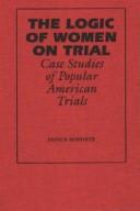 The logic of women on trial by Janice E. Schuetz